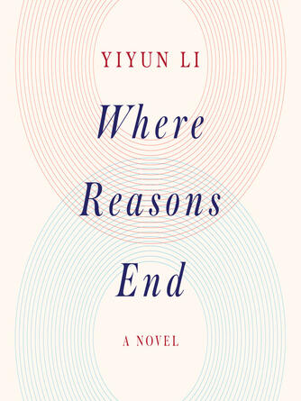 Yiyun Li: Where Reasons End : A Novel