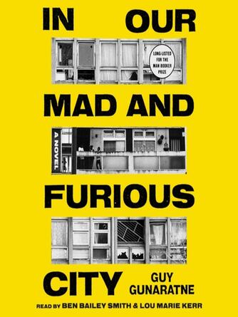 Guy Gunaratne: In Our Mad and Furious City : A Novel