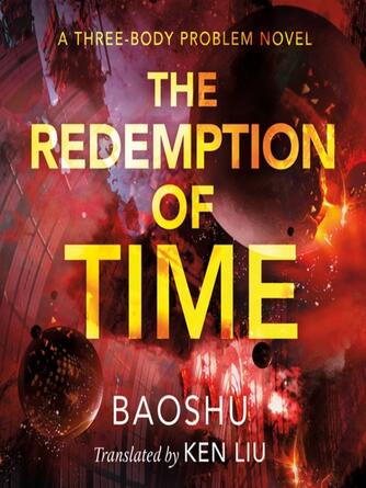 Baoshu: The Redemption of Time--A Three-Body Problem Novel : The Three-Body Problem Series Series, Book 4