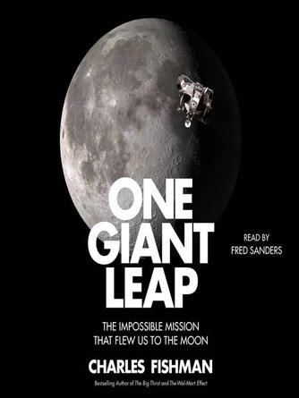 Charles Fishman: One Giant Leap : The Impossible Mission That Flew Us to the Moon