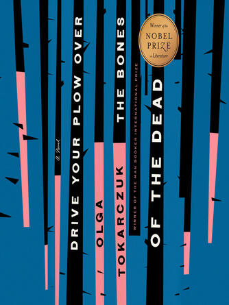 Olga Tokarczuk: Drive Your Plow Over the Bones of the Dead : A Novel