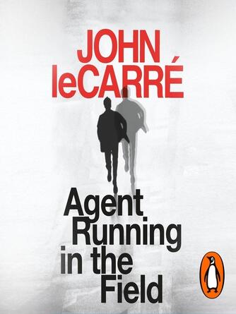 John le Carré: Agent Running in the Field : A BBC 2 Between the Covers Book Club Pick