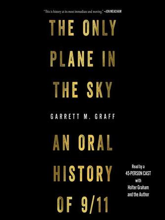 Garrett M. Graff: The Only Plane in the Sky : An Oral History of September 11, 2001
