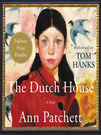 Ann Patchett: The Dutch House : A Novel