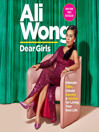 Ali Wong: Dear Girls : Intimate Tales, Untold Secrets & Advice for Living Your Best Life