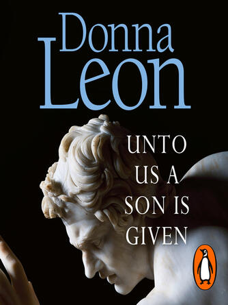 Donna Leon: Unto Us a Son Is Given : A Commissario Brunetti Mystery Series, Book 28