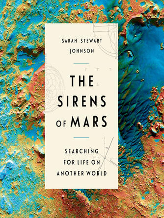 Sarah Stewart Johnson: The Sirens of Mars : Searching for Life on Another World