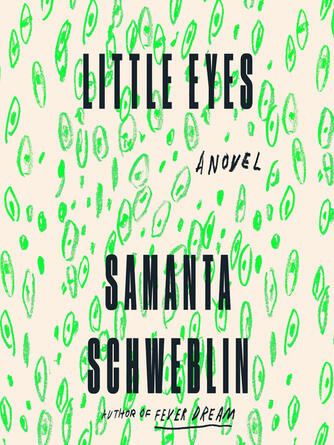 Samanta Schweblin: Little Eyes : A Novel