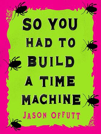 Jason Offutt: So You Had to Build a Time Machine