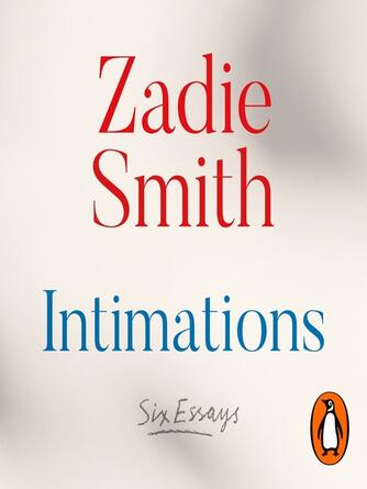 Zadie Smith: Intimations : Six Essays