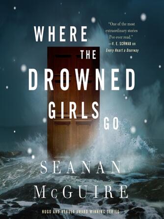 Seanan McGuire: Where the Drowned Girls Go : Wayward Children Series, Book 7