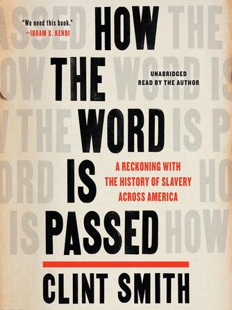 Clint Smith: How the Word Is Passed : A Reckoning with the History of Slavery Across America