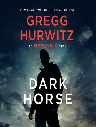 Gregg Hurwitz: Dark Horse : Orphan X Series, Book 7