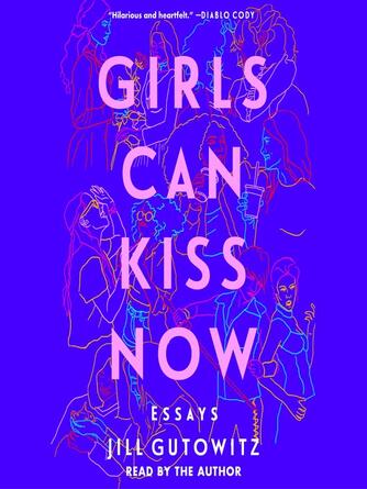 Jill Gutowitz: Girls Can Kiss Now : Essays