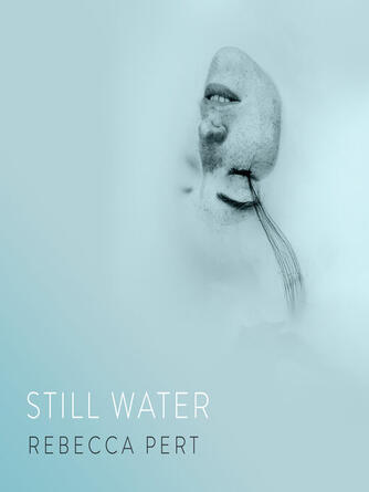 Rebecca Pert: Still Water