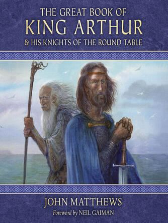 John Matthews: The Great Book of King Arthur and His Knights of the Round Table : A New Morte D'Arthur