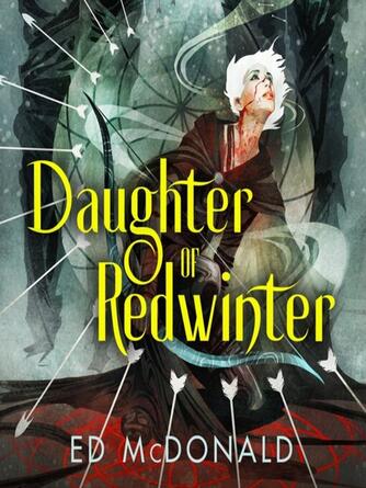 Ed McDonald: Daughter of Redwinter : The Redwinter Chronicles Series, Book 1
