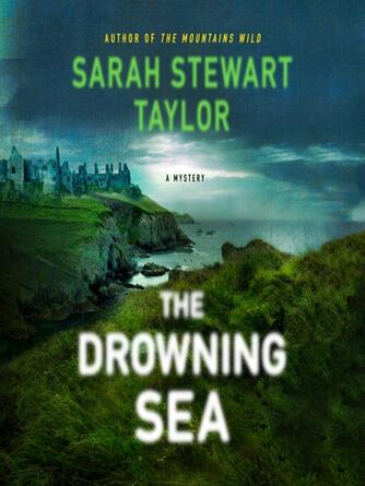 Sarah Stewart Taylor: The Drowning Sea : Maggie D'arcy Mysteries Series, Book 3