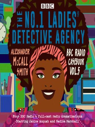 Alexander McCall Smith: The No.1 Ladies' Detective Agency: BBC Radio Casebook, Volume 5 : How to Handle Men Through the Application of Psychology / The House of Hope