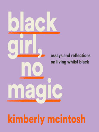 Kimberly McIntosh: Black Girl, No Magic