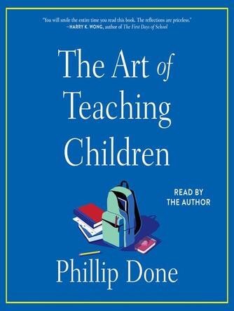 Phillip Done: The Art of Teaching Children : All I Learned from a Lifetime in the Classroom