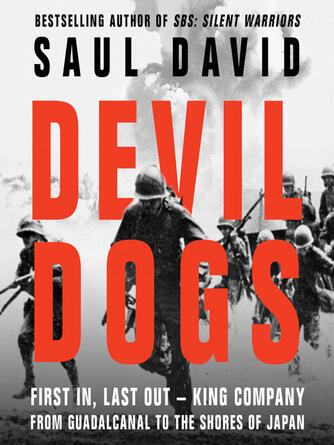 Saul David: Devil Dogs : First In, Last Out – King Company from Guadalcanal to the Shores of Japan