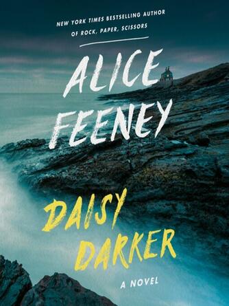 Alice Feeney: Daisy Darker : A Novel