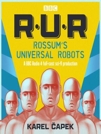 Karel Capek: Rossum's Universal Robots : A musical adaptation of Karel Capek's R.U.R.