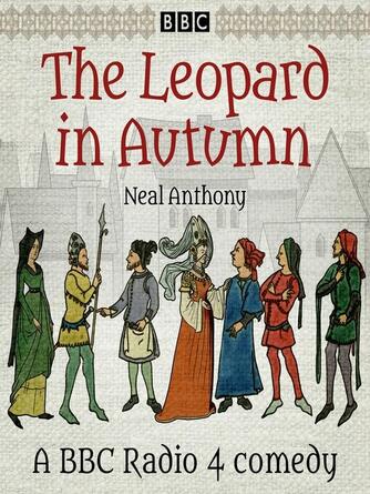 Neal Anthony: The Leopard in Autumn : A BBC Radio 4 comedy drama