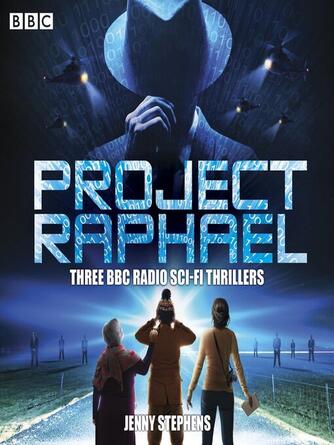 Jenny Stephens: Project Raphael : Three BBC Radio sci-fi thrillers