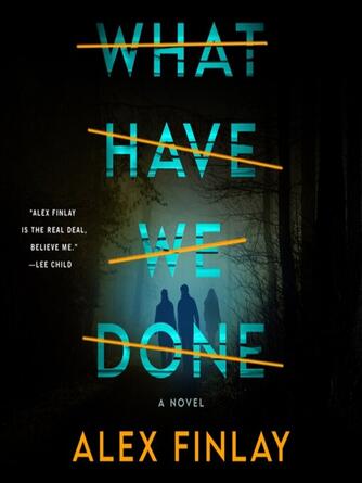 Alex Finlay: What Have We Done : A Novel