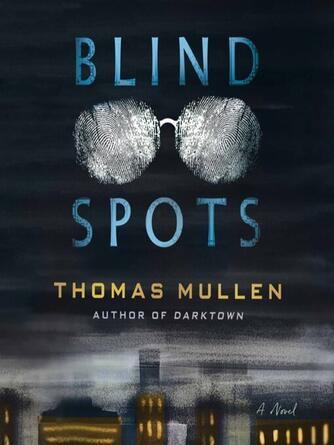 Thomas Mullen: Blind Spots : A Novel