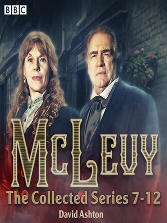 David Ashton: McLevy--The Collected Series 7-12 : A BBC Radio 4 full-cast crime drama