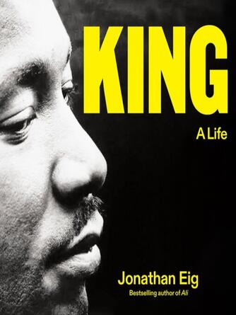 Jonathan Eig: King : A Life