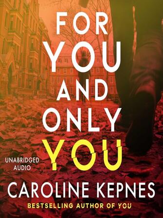 Caroline Kepnes: For You and Only You : The addictive new thriller in the YOU series, now a hit Netflix show