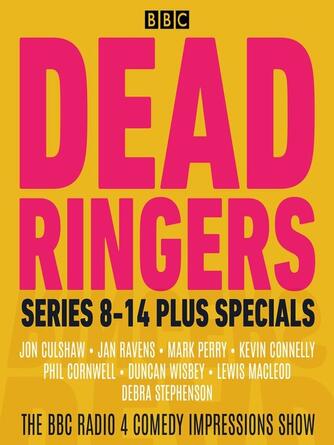 BBC Radio Comedy: Dead Ringers Series 8-14 plus Specials : The BBC Radio 4 Impressions Show