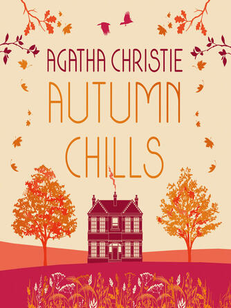 Agatha Christie: AUTUMN CHILLS : Tales of Intrigue from the Queen of Crime