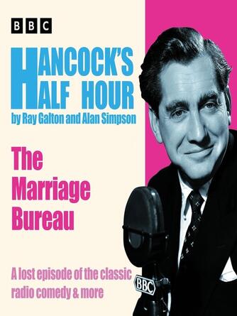 Ray Galton: Hancock's Half Hour--The Marriage Bureau : A lost episode of the classic radio comedy & more