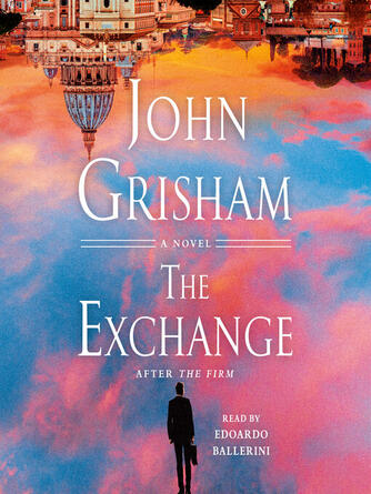 John Grisham: The Exchange : After The Firm