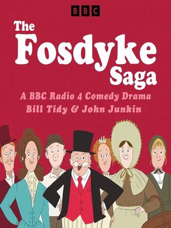 Bill Tidy: The Fosdyke Saga : A BBC Radio 4 Comedy Drama