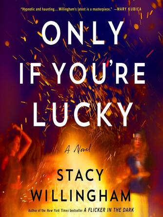 Stacy Willingham: Only If You're Lucky : A Novel