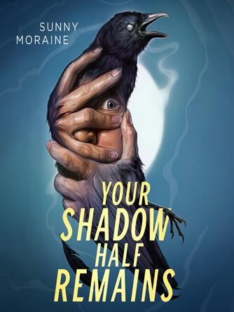 Sunny Moraine: Your Shadow Half Remains