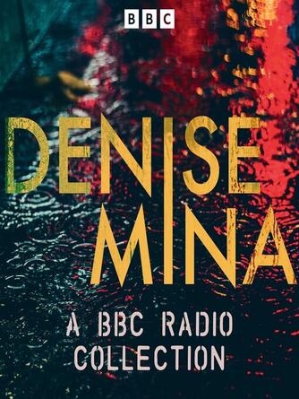 Denise Mina: Denise Mina : A BBC Radio Collection: The Dead Hour, Three Fires & more