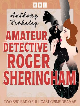 Anthony Berkeley: Amateur Detective Roger Sheringham : The Poisoned Chocolates Case and Jumping Jenny