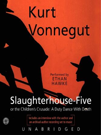 Kurt Vonnegut: Slaughterhouse-Five : or, The Children's Crusade: A Duty-Dance with Death