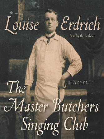 Louise Erdrich: The Master Butchers Singing Club