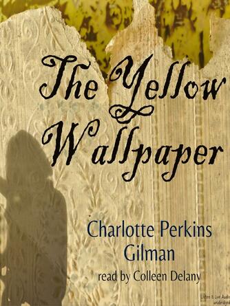 Charlotte Perkins Gilman: The Yellow Wallpaper