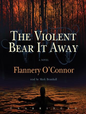 Flannery O'Connor: The Violent Bear It Away : A Novel