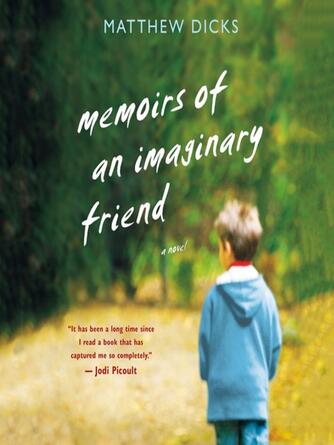 Matthew Dicks: Memoirs of an Imaginary Friend : A Novel