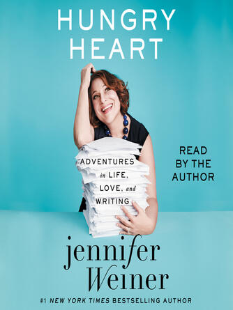 Jennifer Weiner: Hungry Heart : Adventures in Life, Love, and Writing